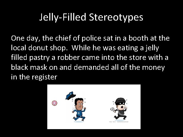 Jelly-Filled Stereotypes One day, the chief of police sat in a booth at the Jelly-Filled Stereotypes One day, the chief of police sat in a booth at the