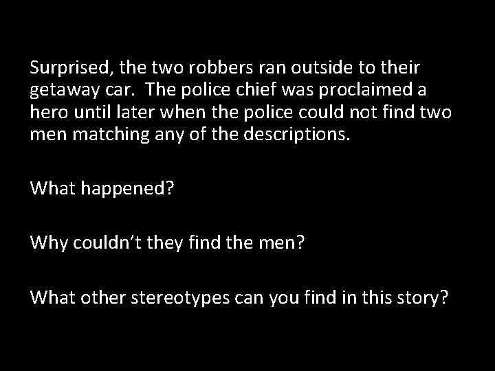 Surprised, the two robbers ran outside to their getaway car. The police chief was Surprised, the two robbers ran outside to their getaway car. The police chief was
