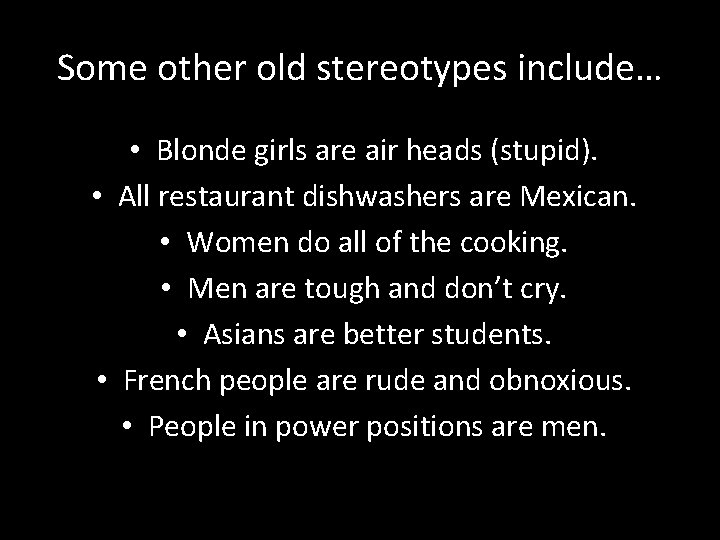 Some other old stereotypes include… • Blonde girls are air heads (stupid). • All Some other old stereotypes include… • Blonde girls are air heads (stupid). • All