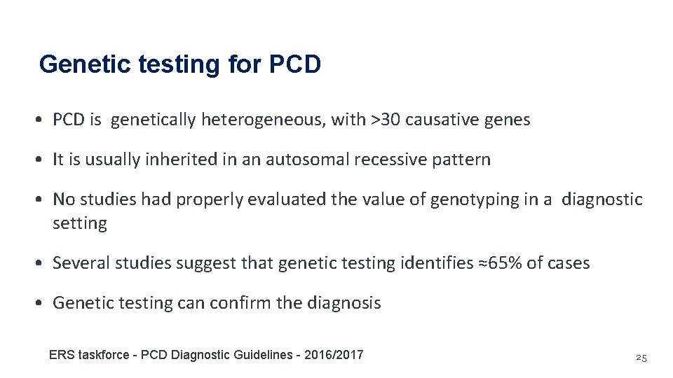 Genetic testing for PCD • PCD is genetically heterogeneous, with >30 causative genes • Genetic testing for PCD • PCD is genetically heterogeneous, with >30 causative genes •