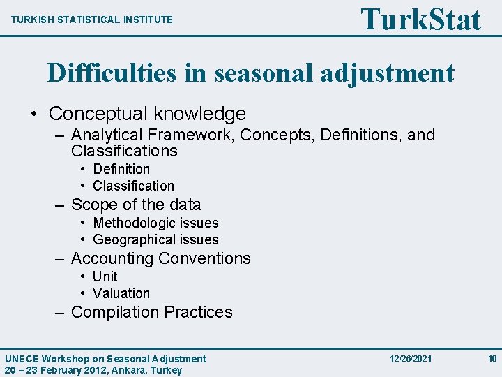 TURKISH STATISTICAL INSTITUTE Turk. Stat Difficulties in seasonal adjustment • Conceptual knowledge – Analytical