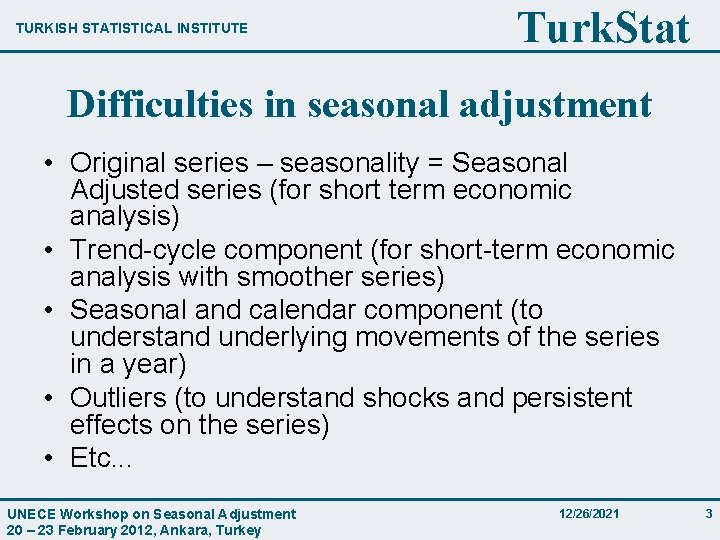 TURKISH STATISTICAL INSTITUTE Turk. Stat Difficulties in seasonal adjustment • Original series – seasonality