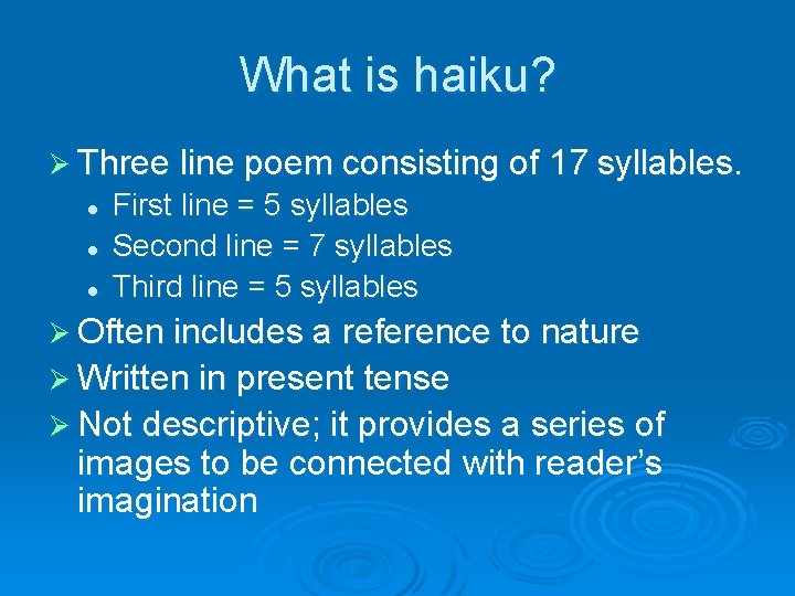 What is haiku? Ø Three line poem consisting of 17 syllables. l l l