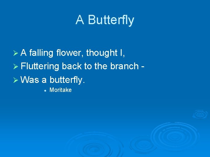 A Butterfly Ø A falling flower, thought I, Ø Fluttering back to the branch