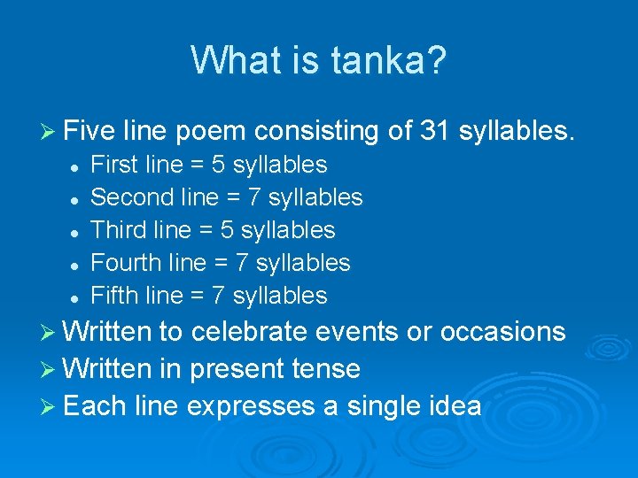 What is tanka? Ø Five line poem consisting of 31 syllables. l l l
