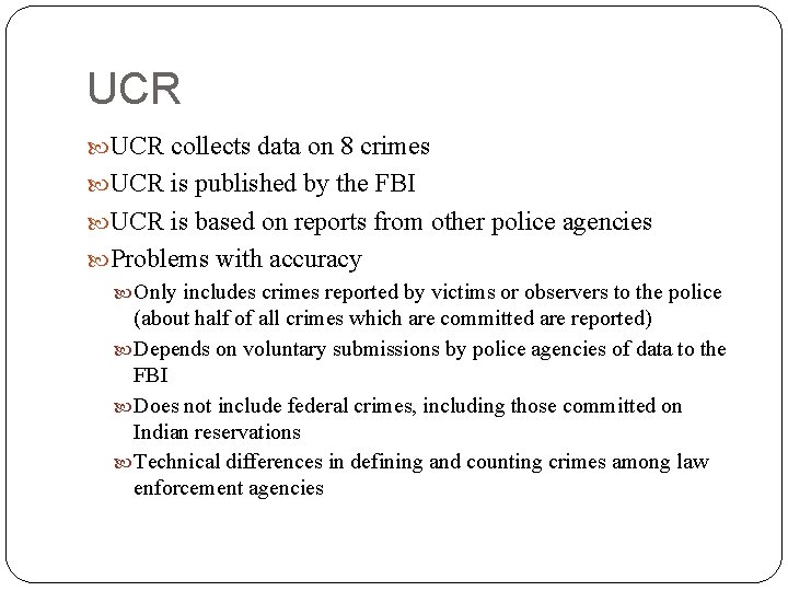 UCR collects data on 8 crimes UCR is published by the FBI UCR is