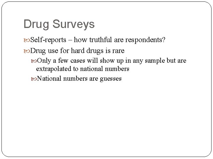 Drug Surveys Self-reports – how truthful are respondents? Drug use for hard drugs is