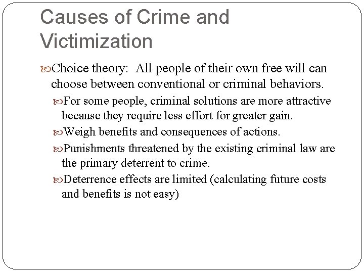 Causes of Crime and Victimization Choice theory: All people of their own free will