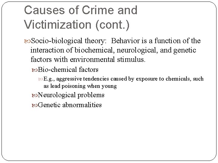 Causes of Crime and Victimization (cont. ) Socio-biological theory: Behavior is a function of