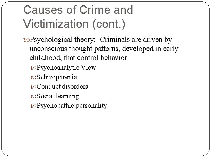 Causes of Crime and Victimization (cont. ) Psychological theory: Criminals are driven by unconscious