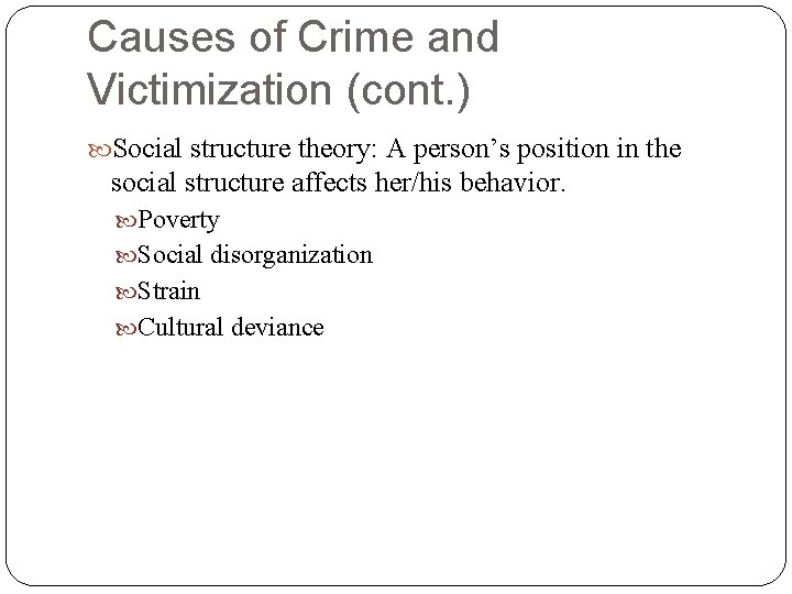 Causes of Crime and Victimization (cont. ) Social structure theory: A person’s position in