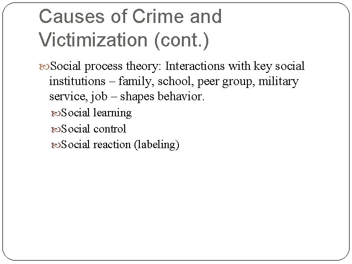 Causes of Crime and Victimization (cont. ) Social process theory: Interactions with key social