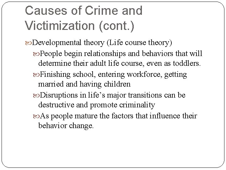 Causes of Crime and Victimization (cont. ) Developmental theory (Life course theory) People begin