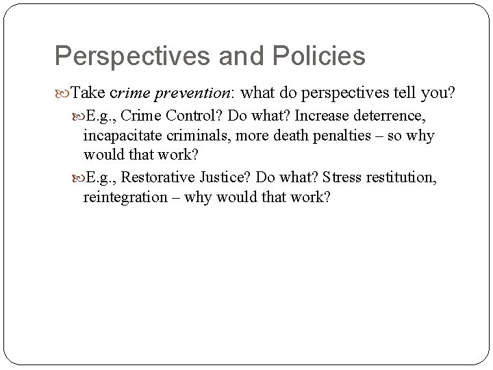 Perspectives and Policies Take crime prevention: what do perspectives tell you? E. g. ,