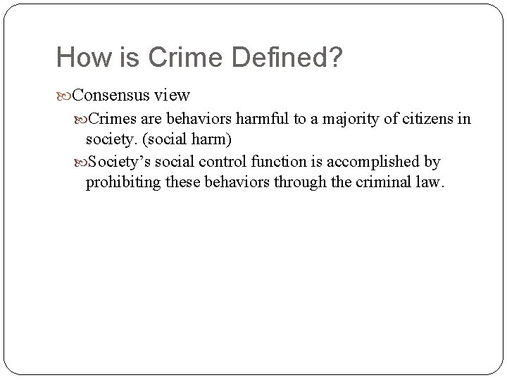 How is Crime Defined? Consensus view Crimes are behaviors harmful to a majority of