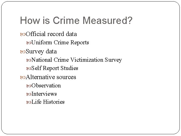 How is Crime Measured? Official record data Uniform Crime Reports Survey data National Crime