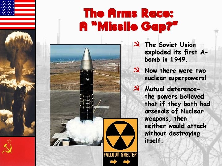 The Arms Race: A “Missile Gap? ” } The Soviet Union exploded its first