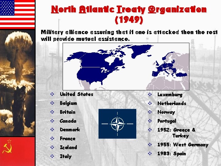 North Atlantic Treaty Organization (1949) Military alliance assuring that if one is attacked then