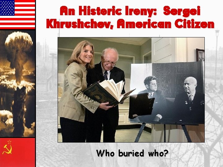 An Historic Irony: Sergei Khrushchev, American Citizen Who buried who? 