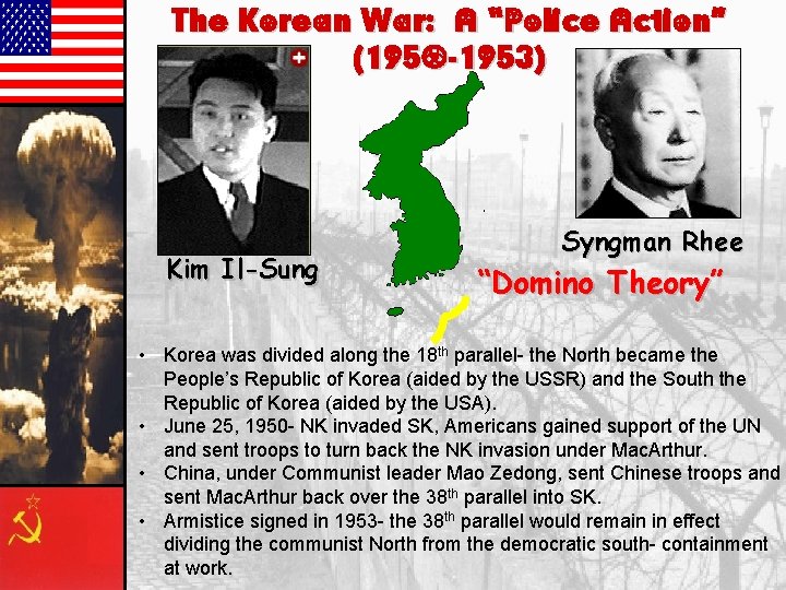 The Korean War: A “Police Action” (1950 -1953) Kim Il-Sung Syngman Rhee “Domino Theory”