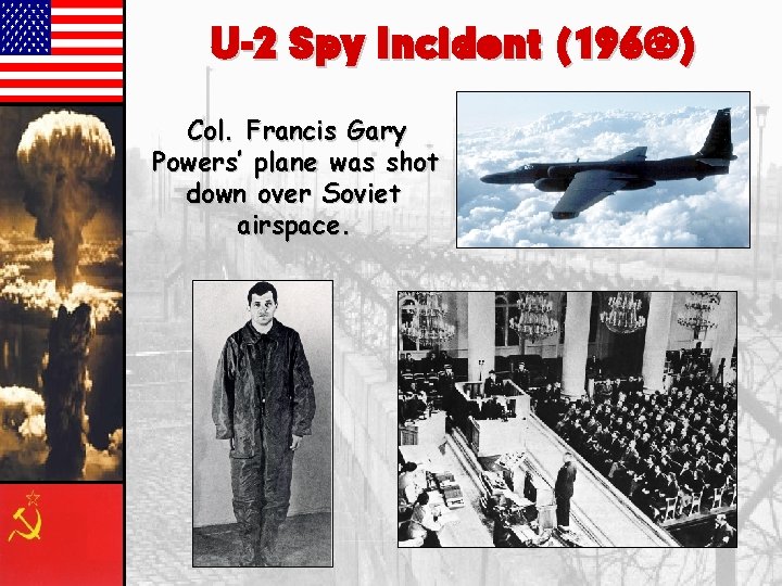 U-2 Spy Incident (1960) Col. Francis Gary Powers’ plane was shot down over Soviet