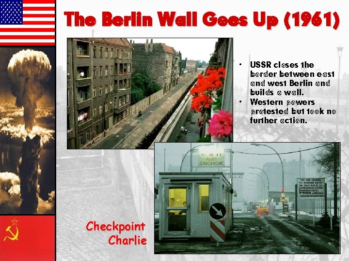 The Berlin Wall Goes Up (1961) • • Checkpoint Charlie USSR closes the border