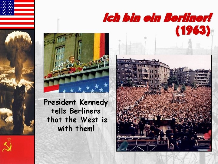 Ich bin ein Berliner! (1963) President Kennedy tells Berliners that the West is with