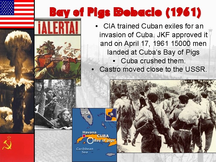 Bay of Pigs Debacle (1961) • CIA trained Cuban exiles for an invasion of