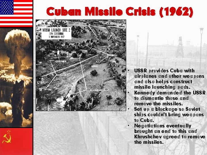 Cuban Missile Crisis (1962) • • USSR provides Cuba with airplanes and other weapons