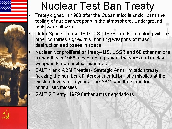 Nuclear Test Ban Treaty • Treaty signed in 1963 after the Cuban missile crisis-