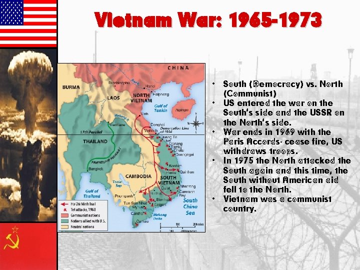 Vietnam War: 1965 -1973 • • • South (Democracy) vs. North (Communist) US entered