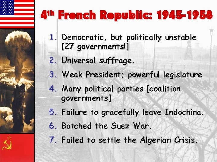 4 th French Republic: 1945 -1958 1. Democratic, but politically unstable [27 governments!] 2.