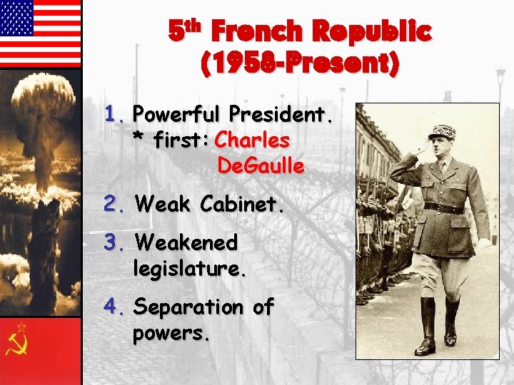 5 th French Republic (1958 -Present) 1. Powerful President. * first: Charles De. Gaulle