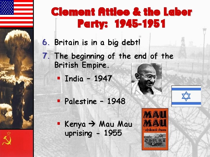 Clement Attlee & the Labor Party: 1945 -1951 6. Britain is in a big