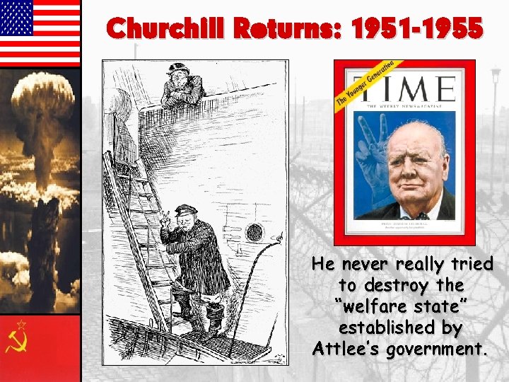 Churchill Returns: 1951 -1955 He never really tried to destroy the “welfare state” established