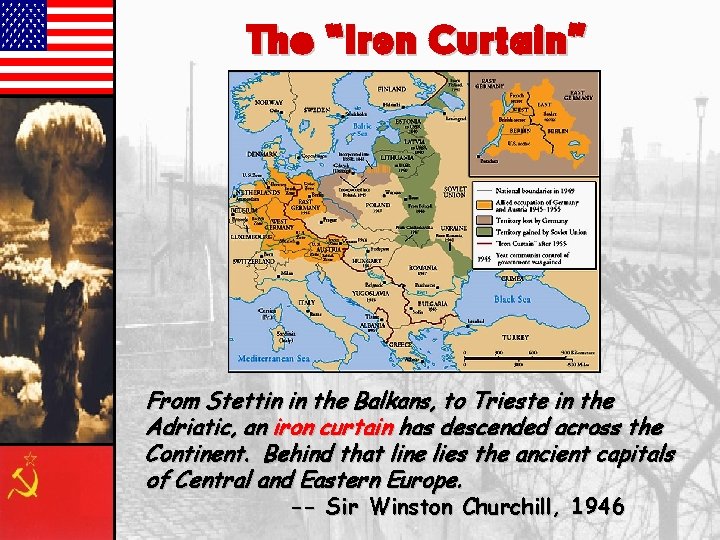 The “Iron Curtain” From Stettin in the Balkans, to Trieste in the Adriatic, an