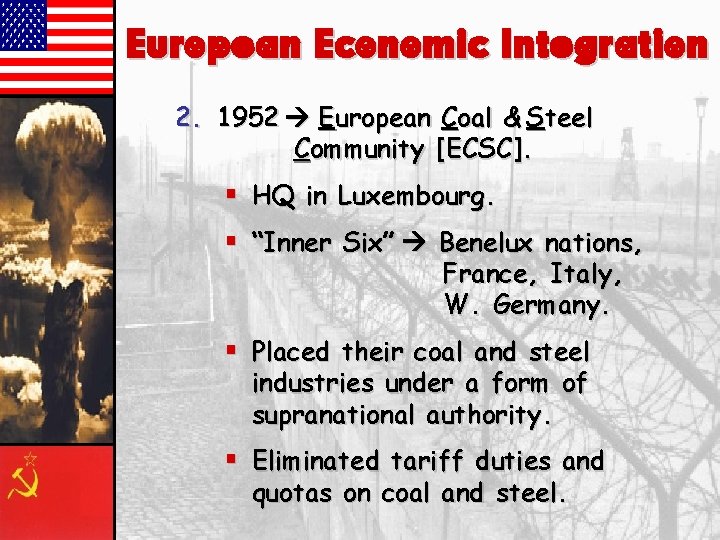 European Economic Integration 2. 1952 European Coal & Steel Community [ECSC]. § HQ in
