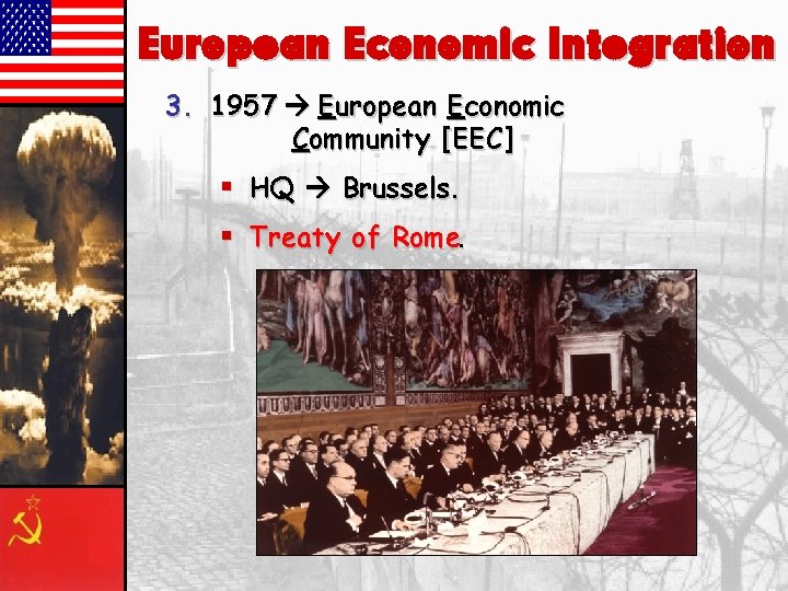 European Economic Integration 3. 1957 European Economic Community [EEC] § HQ Brussels. § Treaty