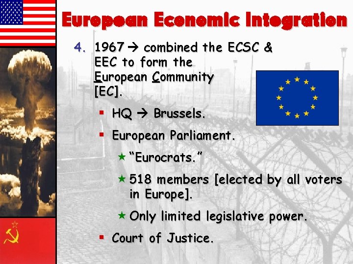 European Economic Integration 4. 1967 combined the ECSC & EEC to form the European
