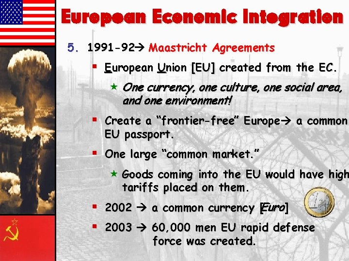 European Economic Integration 5. 1991 -92 Maastricht Agreements § European Union [EU] created from