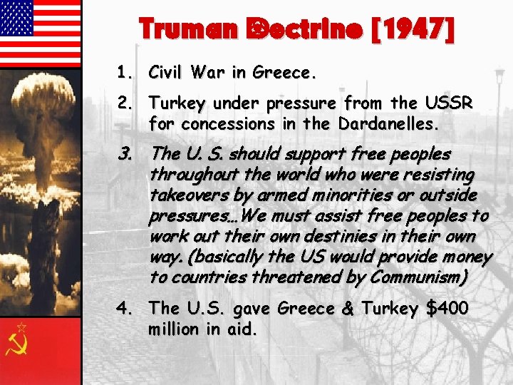 Truman Doctrine [1947] 1. Civil War in Greece. 2. Turkey under pressure from the