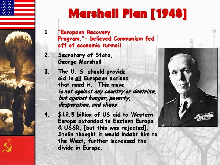 Marshall Plan [1948] 1. “European Recovery Program. ”- believed Communism fed off of economic