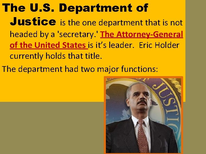 The U. S. Department of Justice is the one department that is not headed The U. S. Department of Justice is the one department that is not headed