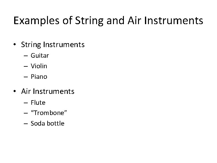 Examples of String and Air Instruments • String Instruments – Guitar – Violin –