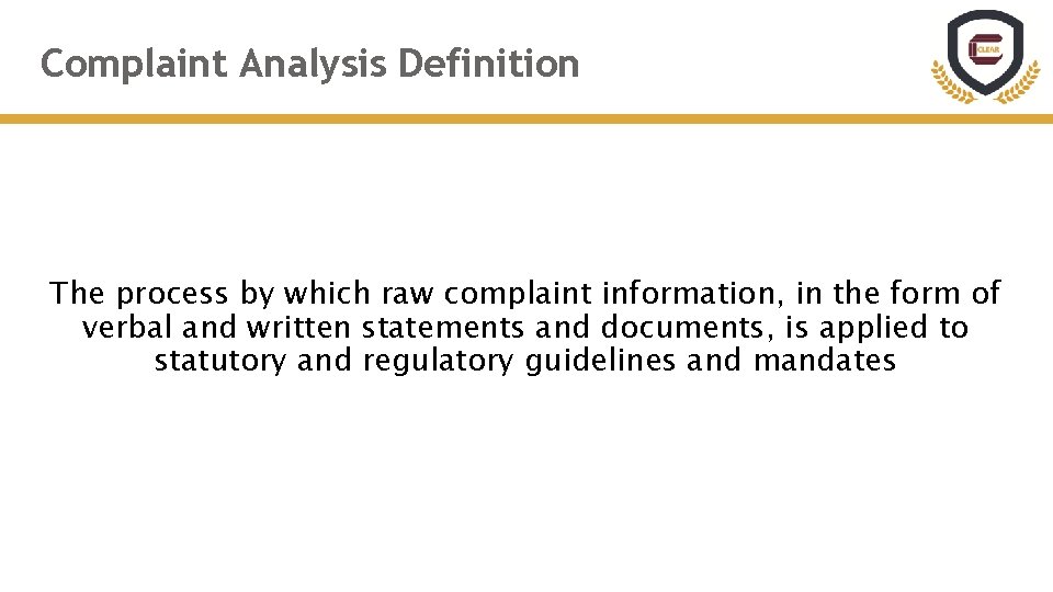 Complaint Analysis Definition The process by which raw complaint information, in the form of