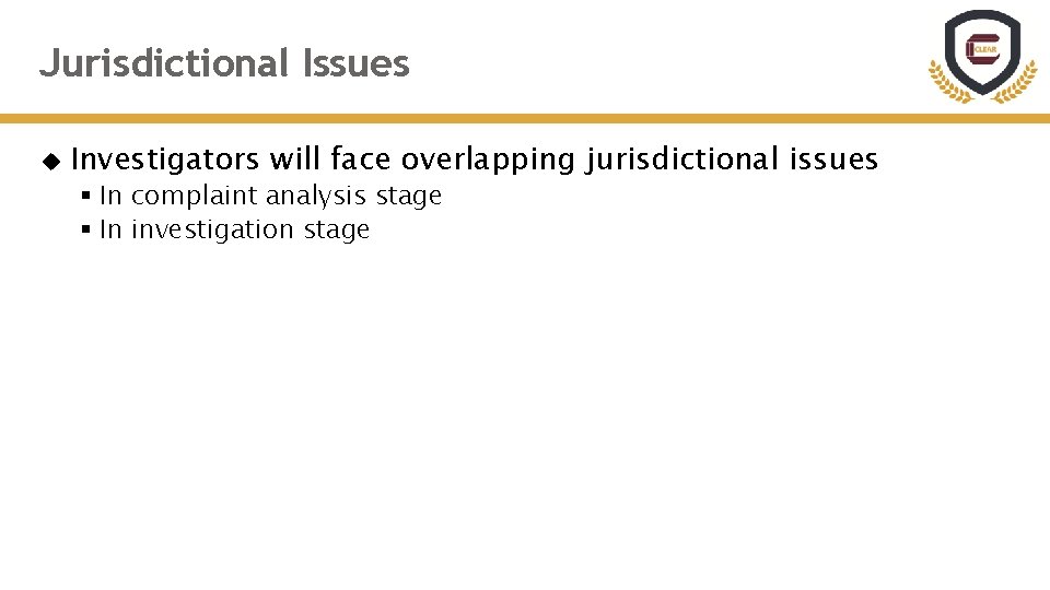 Jurisdictional Issues Investigators will face overlapping jurisdictional issues § In complaint analysis stage §
