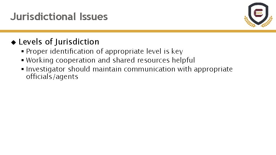 Jurisdictional Issues Levels of Jurisdiction § Proper identification of appropriate level is key §