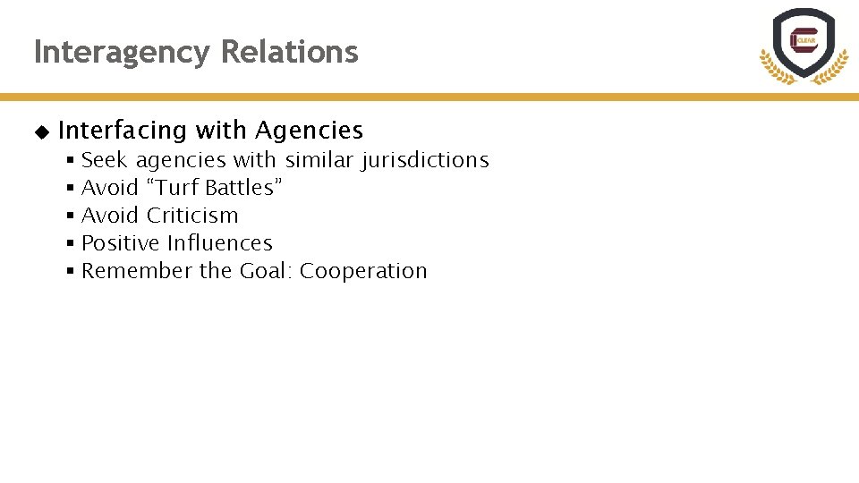 Interagency Relations Interfacing with Agencies § Seek agencies with similar jurisdictions § Avoid “Turf