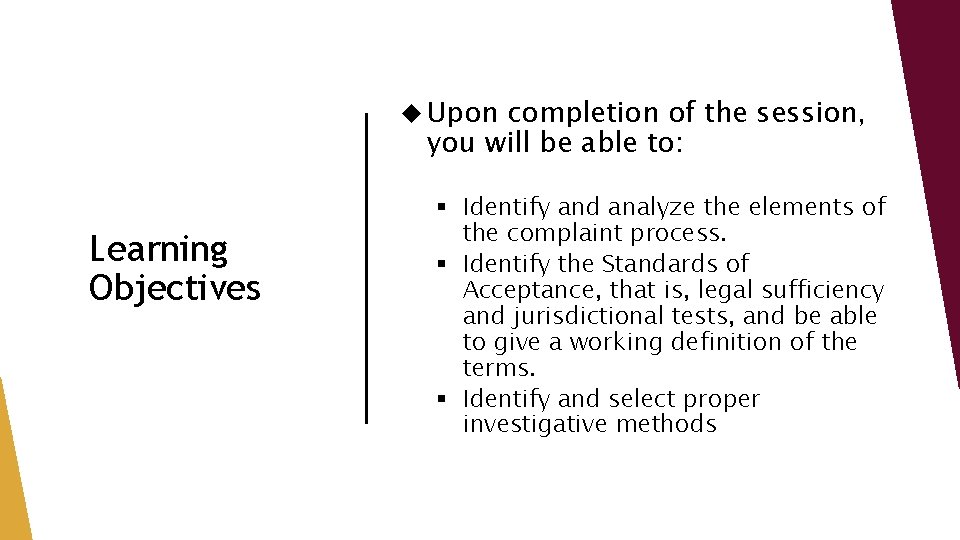 Upon completion of the session, you will be able to: Learning Objectives §