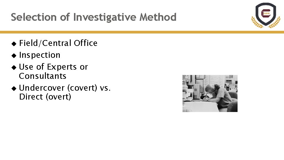 Selection of Investigative Method Field/Central Office Inspection Use of Experts or Consultants Undercover (covert)